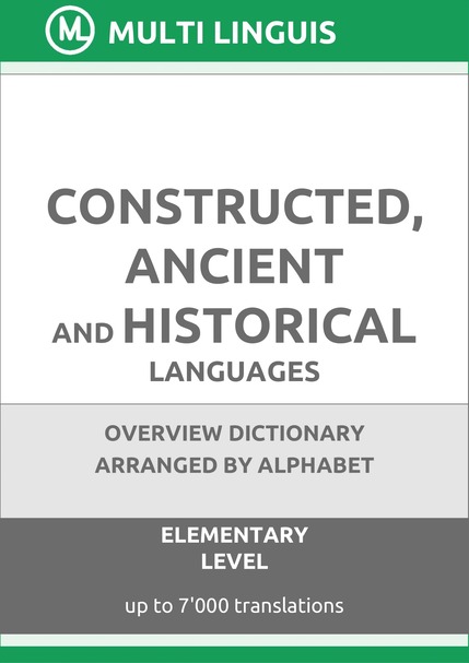 Constructed, Ancient and Historical Languages (Alphabet-Arranged Overview Dictionary, Level A1) - Please scroll the page down!